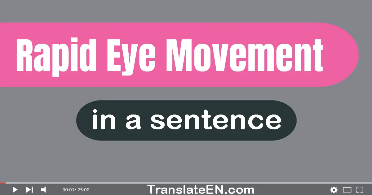 Use "rapid eye movement" in a sentence | "rapid eye movement" sentence examples