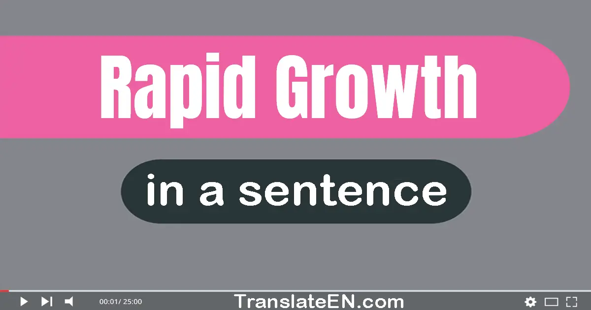 Use "rapid growth" in a sentence | "rapid growth" sentence examples