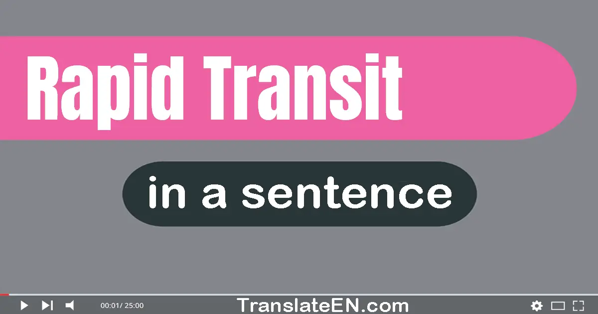 Use "rapid transit" in a sentence | "rapid transit" sentence examples