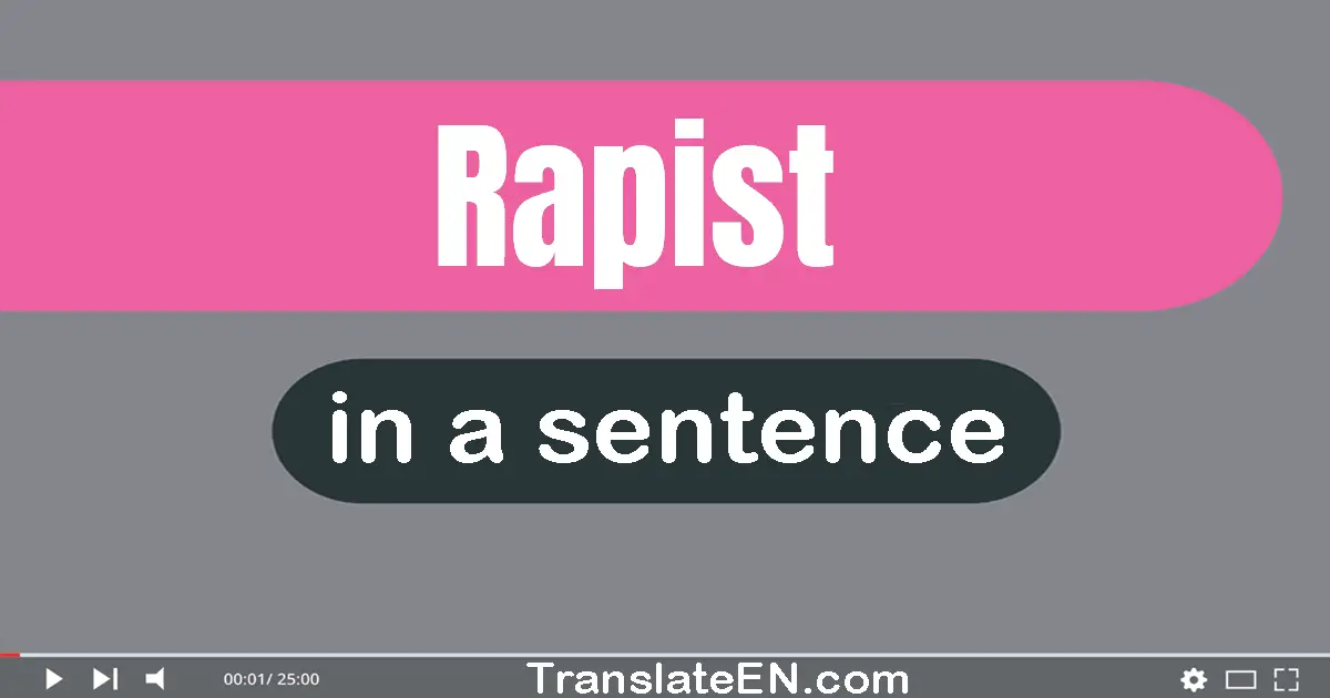 Use "rapist" in a sentence | "rapist" sentence examples