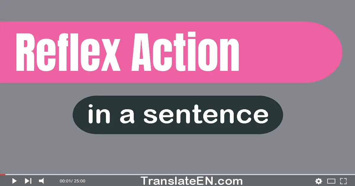 Use "reflex action" in a sentence | "reflex action" sentence examples