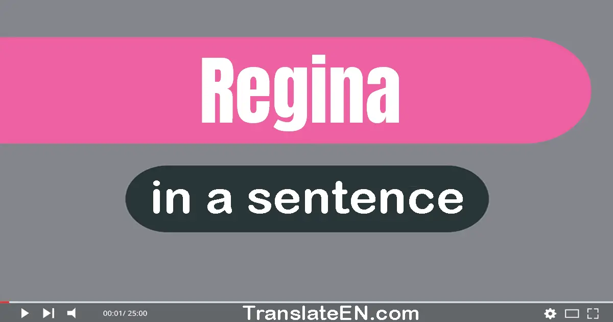 Use "regina" in a sentence | "regina" sentence examples