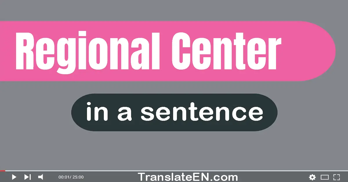 Use "regional center" in a sentence | "regional center" sentence examples