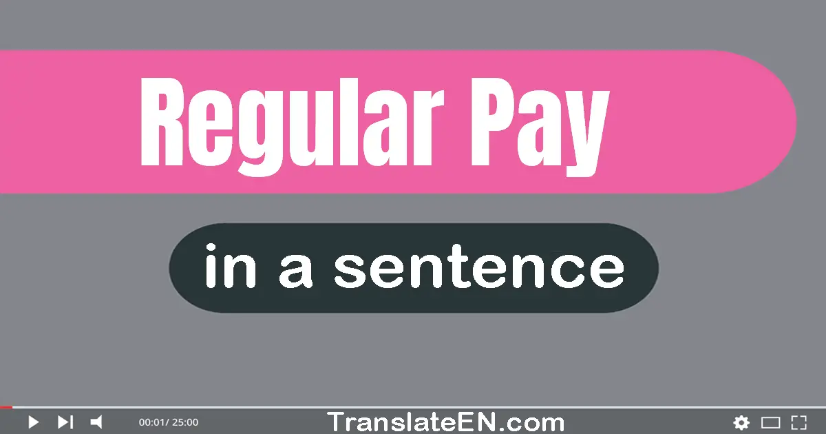 Use "regular pay" in a sentence | "regular pay" sentence examples