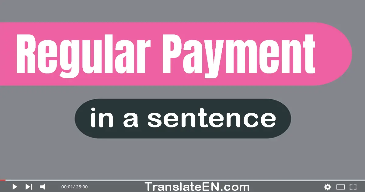 Use "regular payment" in a sentence | "regular payment" sentence examples