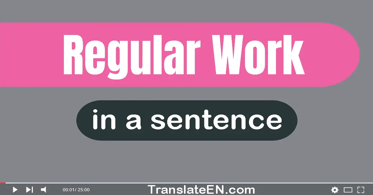 Use "regular work" in a sentence | "regular work" sentence examples