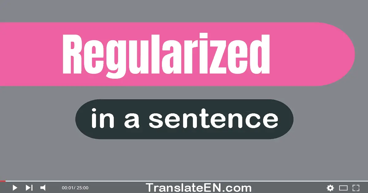 Use "regularized" in a sentence | "regularized" sentence examples