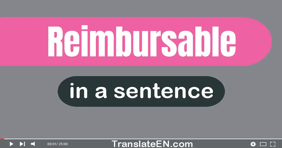 Use "reimbursable" in a sentence | "reimbursable" sentence examples