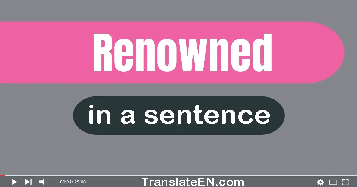 Use "renowned" in a sentence | "renowned" sentence examples