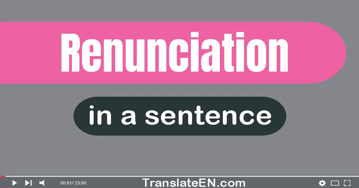 Use "renunciation" in a sentence | "renunciation" sentence examples