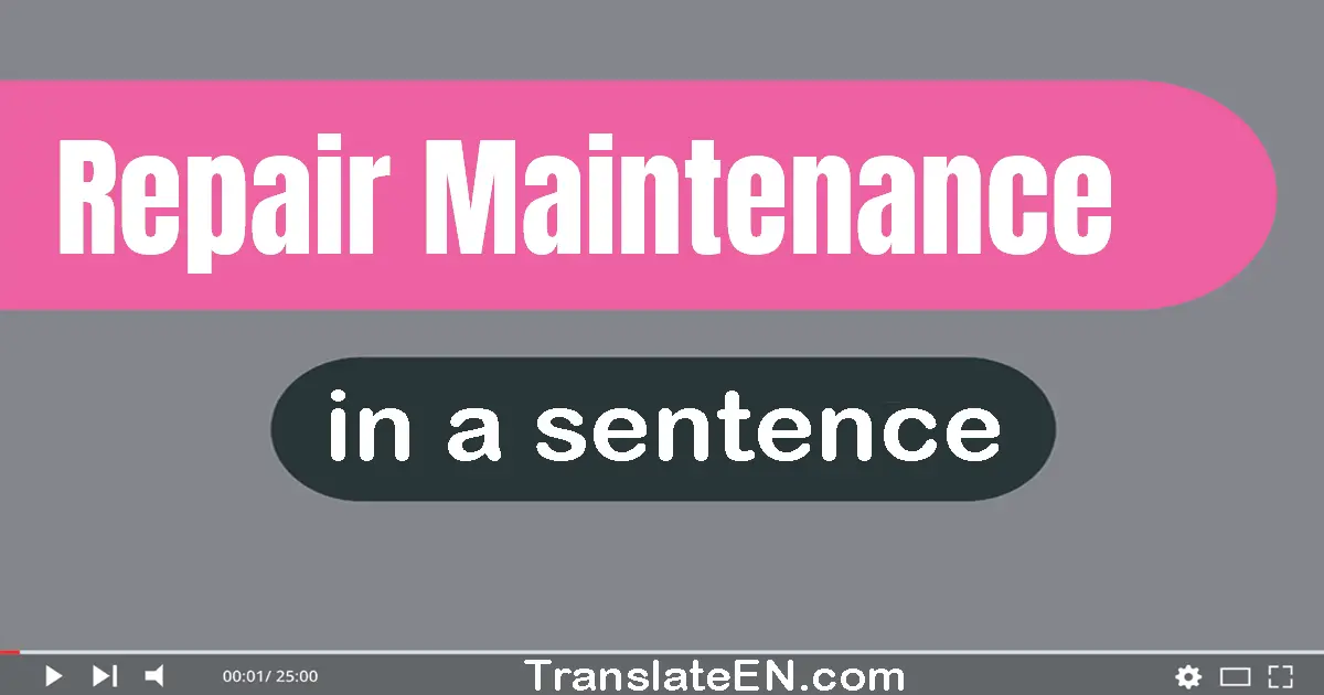 Use "repair maintenance" in a sentence | "repair maintenance" sentence examples