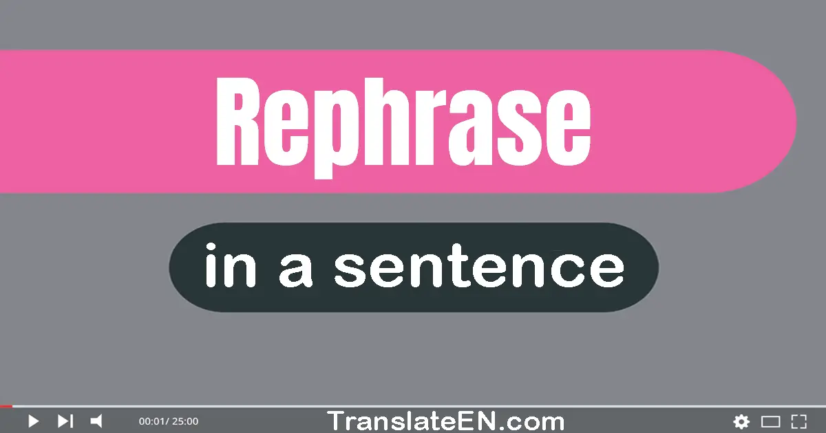 Use "rephrase" in a sentence | "rephrase" sentence examples