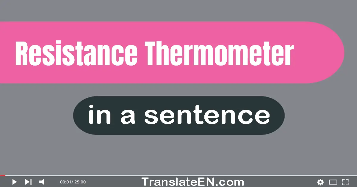 Use "resistance thermometer" in a sentence | "resistance thermometer" sentence examples