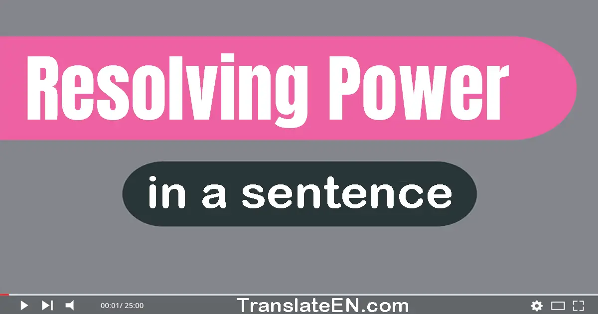 Use "resolving power" in a sentence | "resolving power" sentence examples