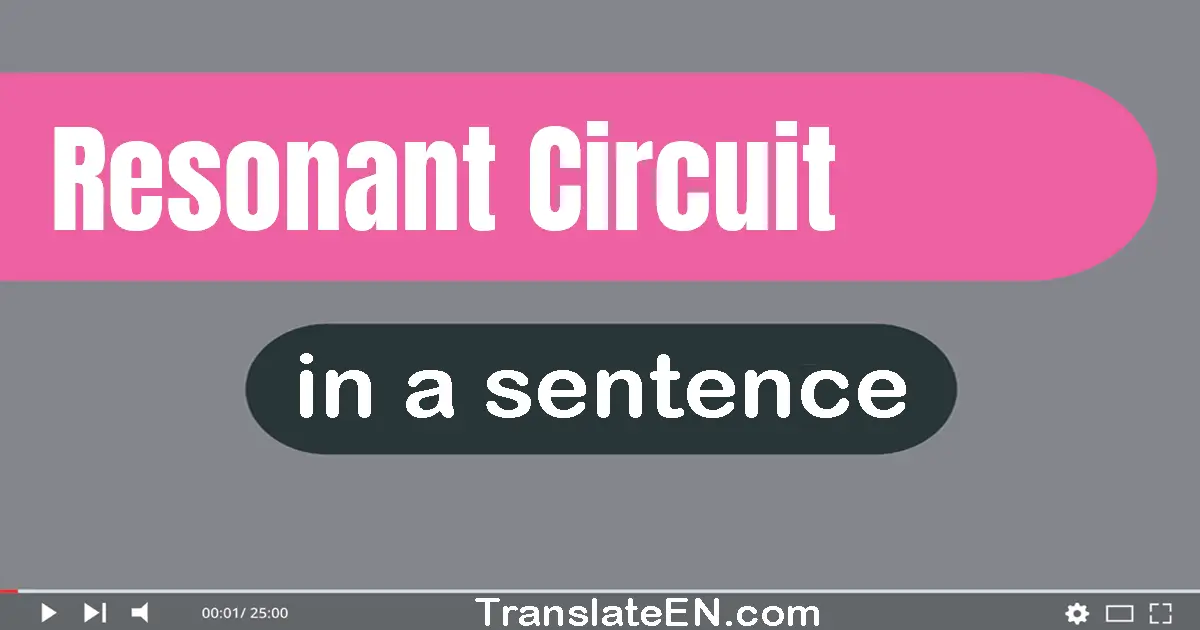 Use "resonant circuit" in a sentence | "resonant circuit" sentence examples
