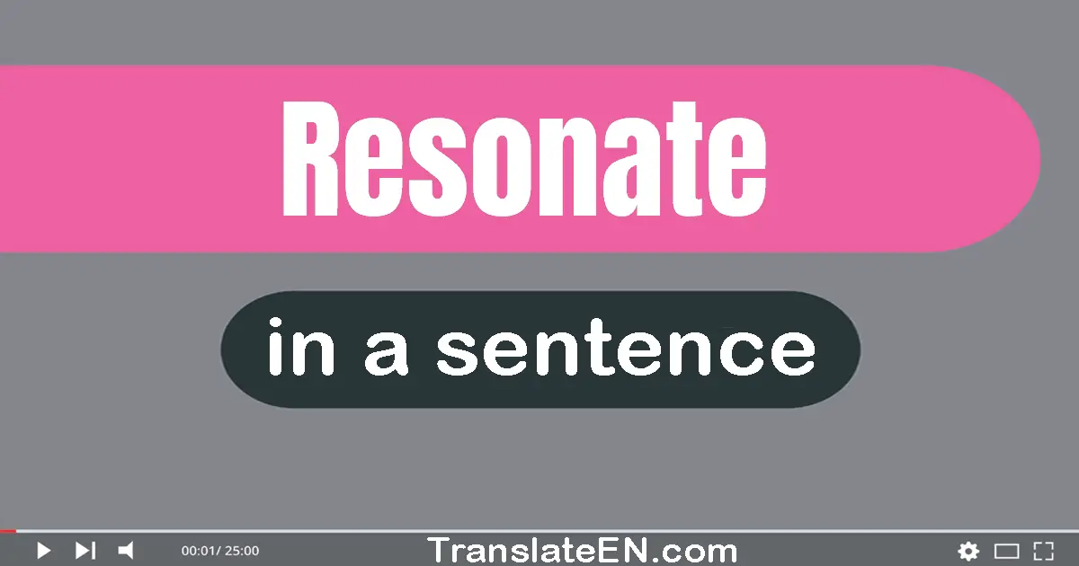 Use "resonate" in a sentence | "resonate" sentence examples