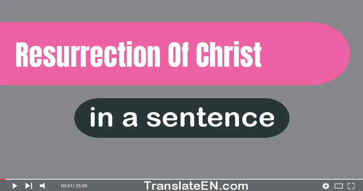 Use "resurrection of christ" in a sentence | "resurrection of christ" sentence examples