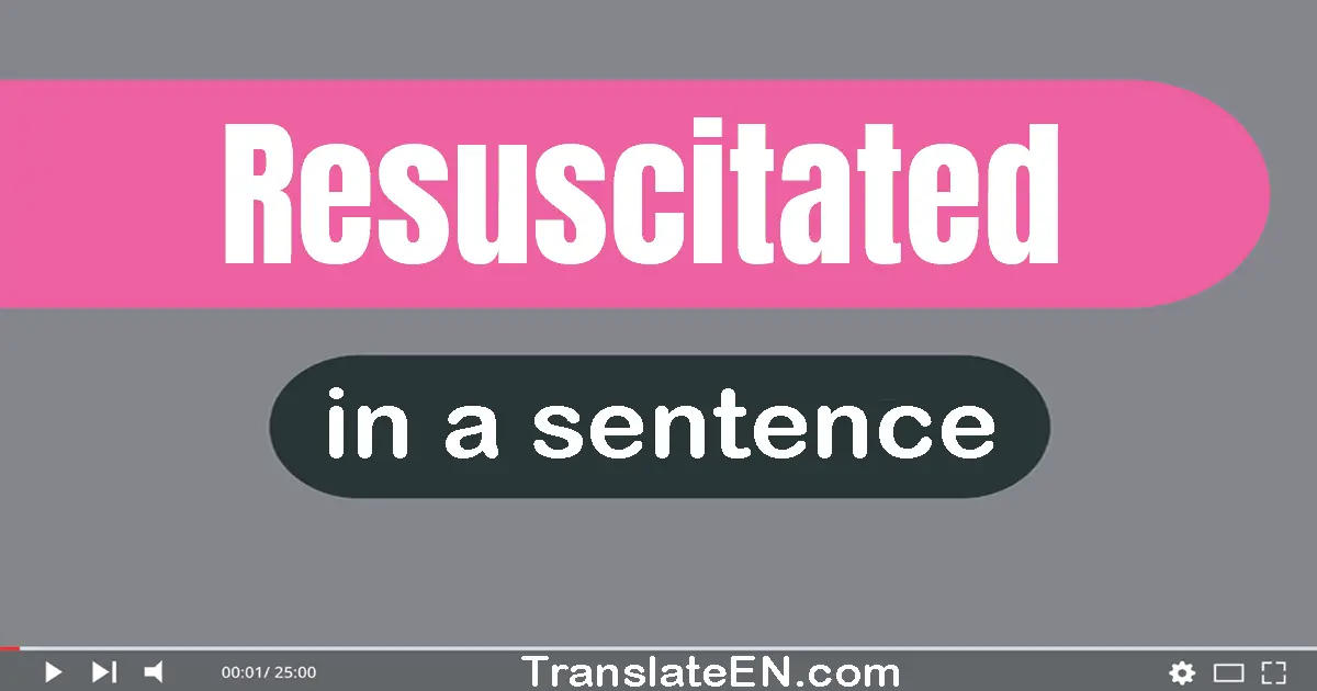 Use "resuscitated" in a sentence | "resuscitated" sentence examples