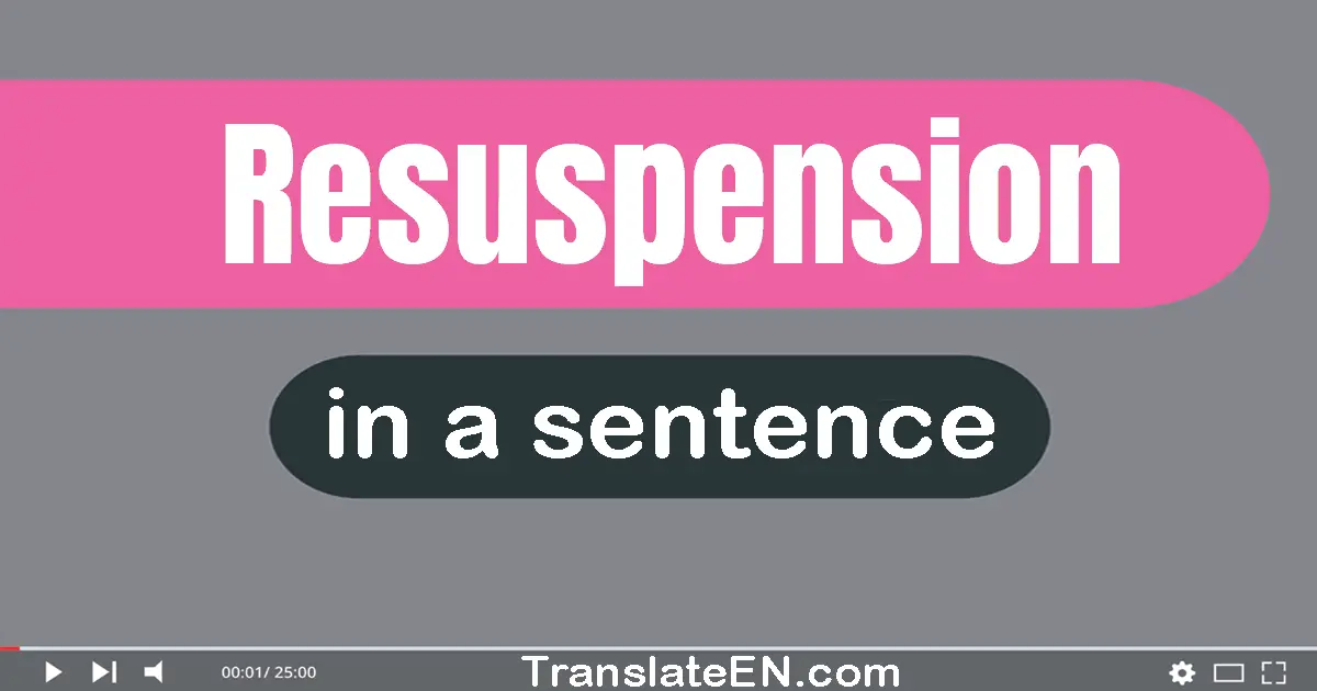 Use "resuspension" in a sentence | "resuspension" sentence examples