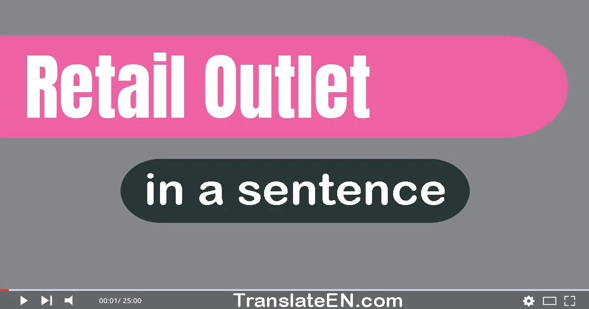 Use "retail outlet" in a sentence | "retail outlet" sentence examples