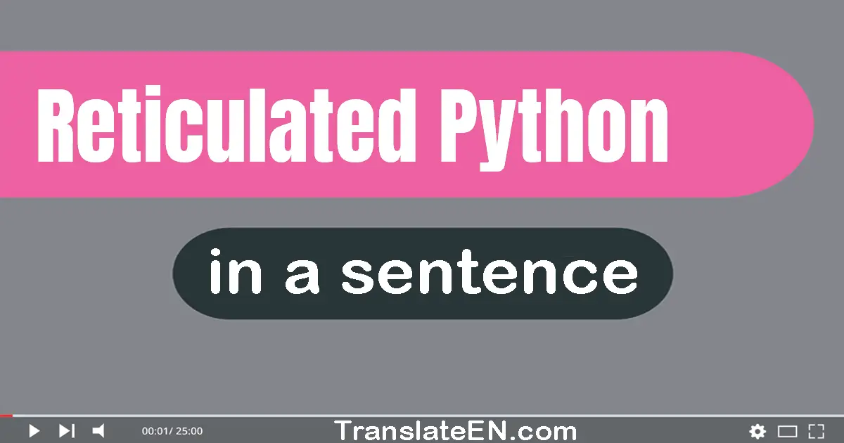 Use "reticulated python" in a sentence | "reticulated python" sentence examples