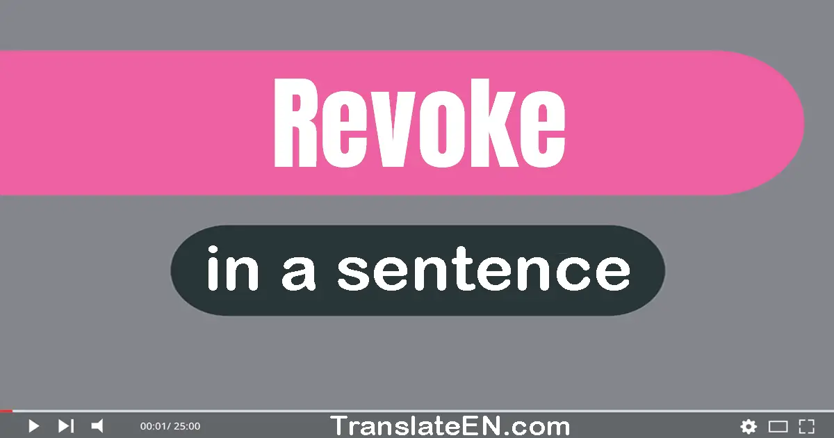 Use "revoke" in a sentence | "revoke" sentence examples
