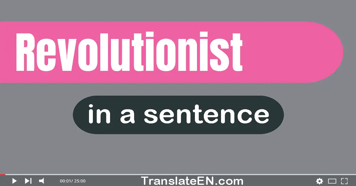 Use "revolutionist" in a sentence | "revolutionist" sentence examples