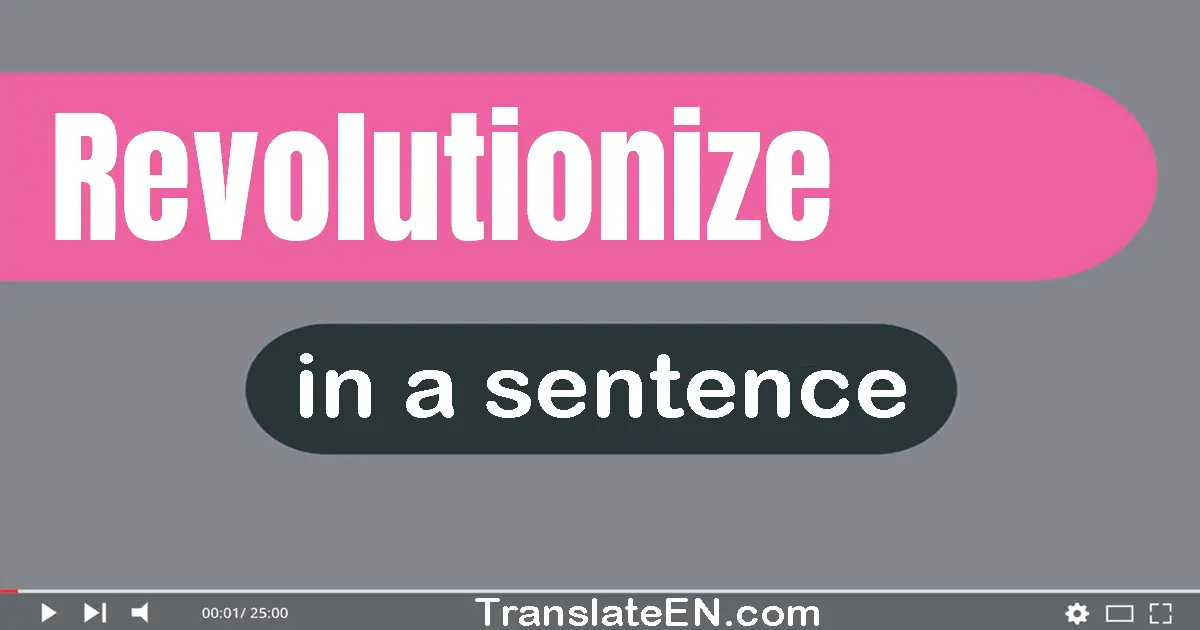 Use "revolutionize" in a sentence | "revolutionize" sentence examples