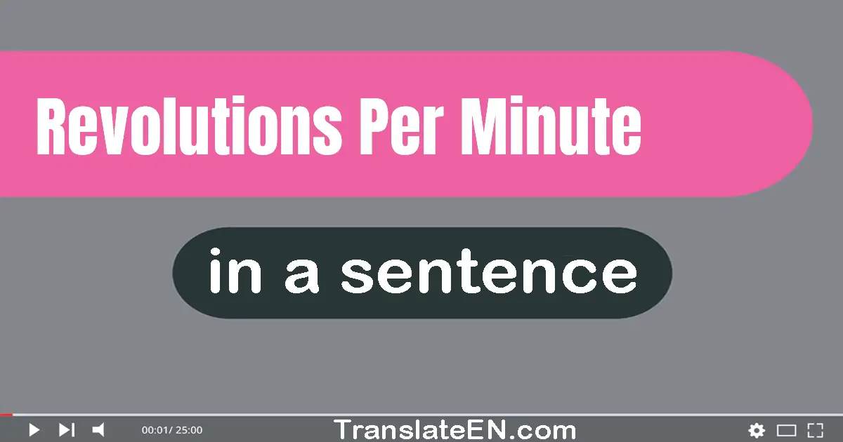 Use "revolutions per minute" in a sentence | "revolutions per minute" sentence examples
