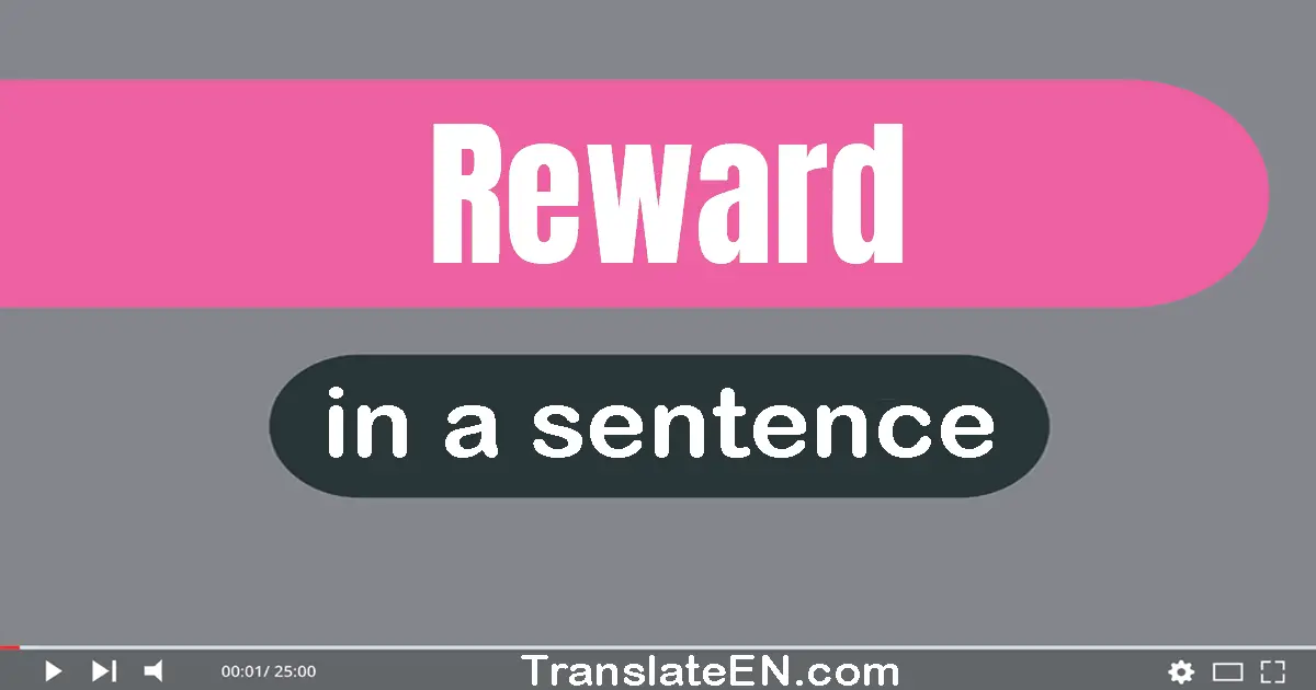 Use "reward" in a sentence | "reward" sentence examples