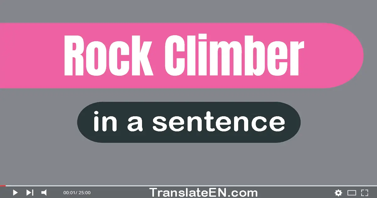 Use "rock climber" in a sentence | "rock climber" sentence examples