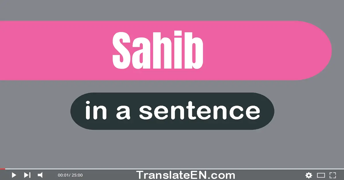 Use "sahib" in a sentence | "sahib" sentence examples