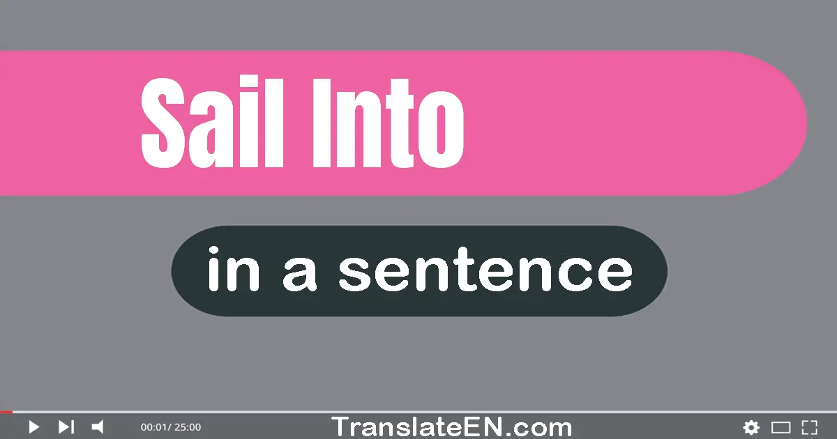 Use "sail into" in a sentence | "sail into" sentence examples