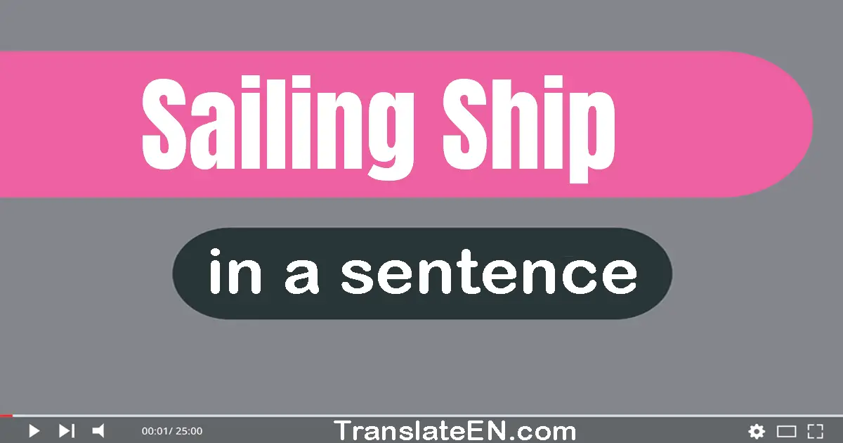 Use "sailing ship" in a sentence | "sailing ship" sentence examples