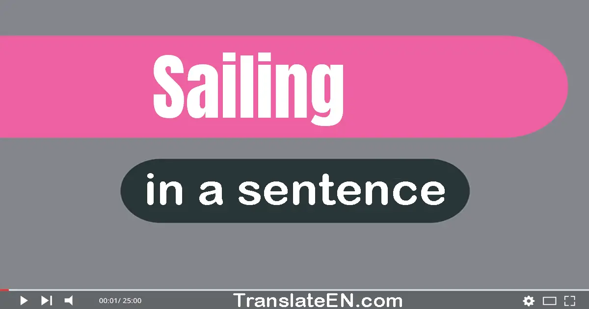 Use "sailing" in a sentence | "sailing" sentence examples