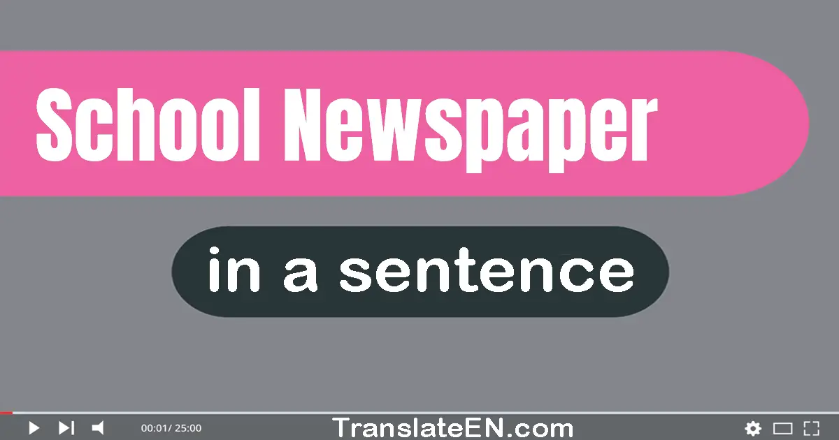Use "school newspaper" in a sentence | "school newspaper" sentence examples