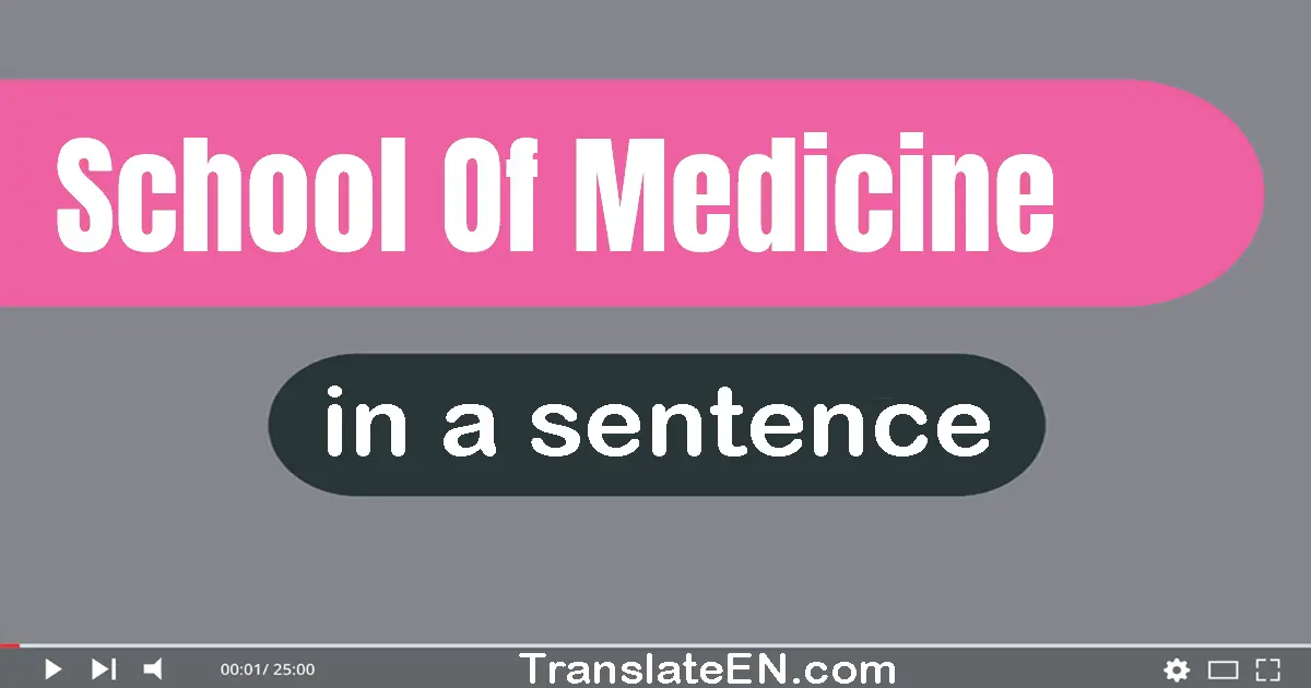 Use "school of medicine" in a sentence | "school of medicine" sentence examples