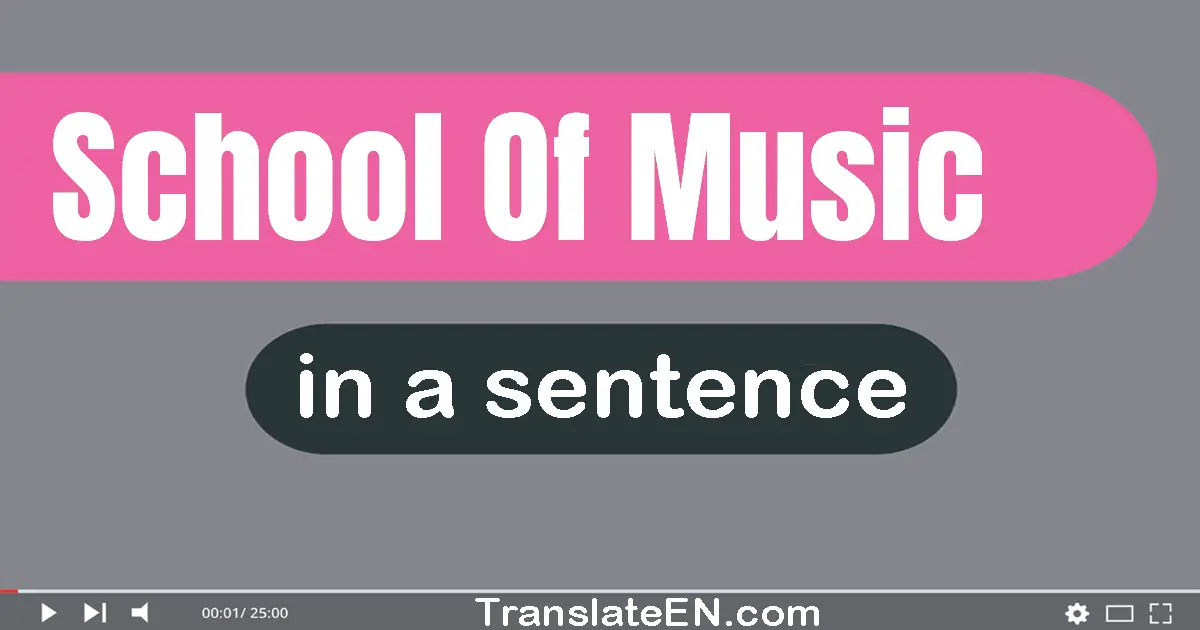 Use "school of music" in a sentence | "school of music" sentence examples