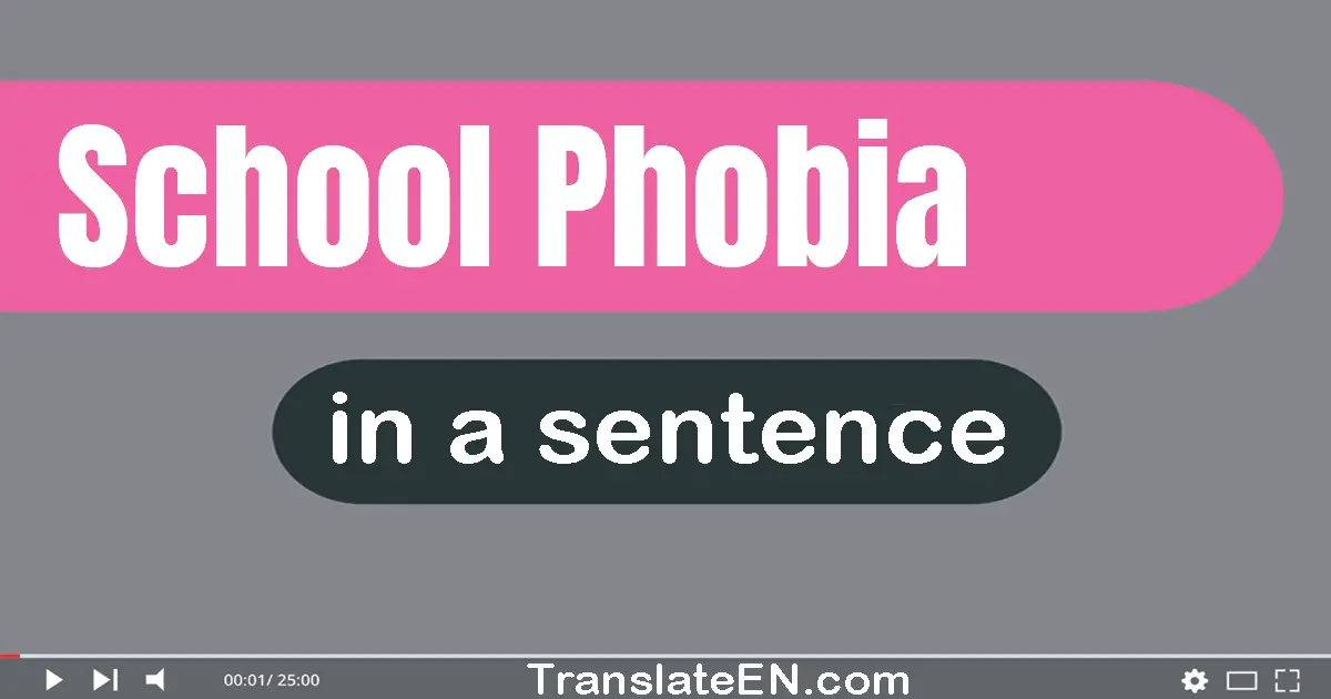 Use "school phobia" in a sentence | "school phobia" sentence examples