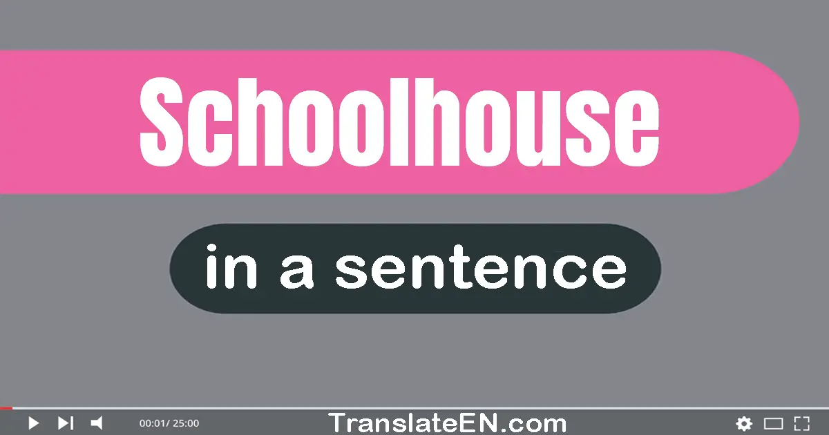 Use "schoolhouse" in a sentence | "schoolhouse" sentence examples