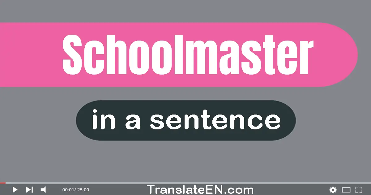 Use "schoolmaster" in a sentence | "schoolmaster" sentence examples
