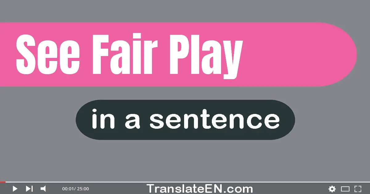 Use "see fair play" in a sentence | "see fair play" sentence examples