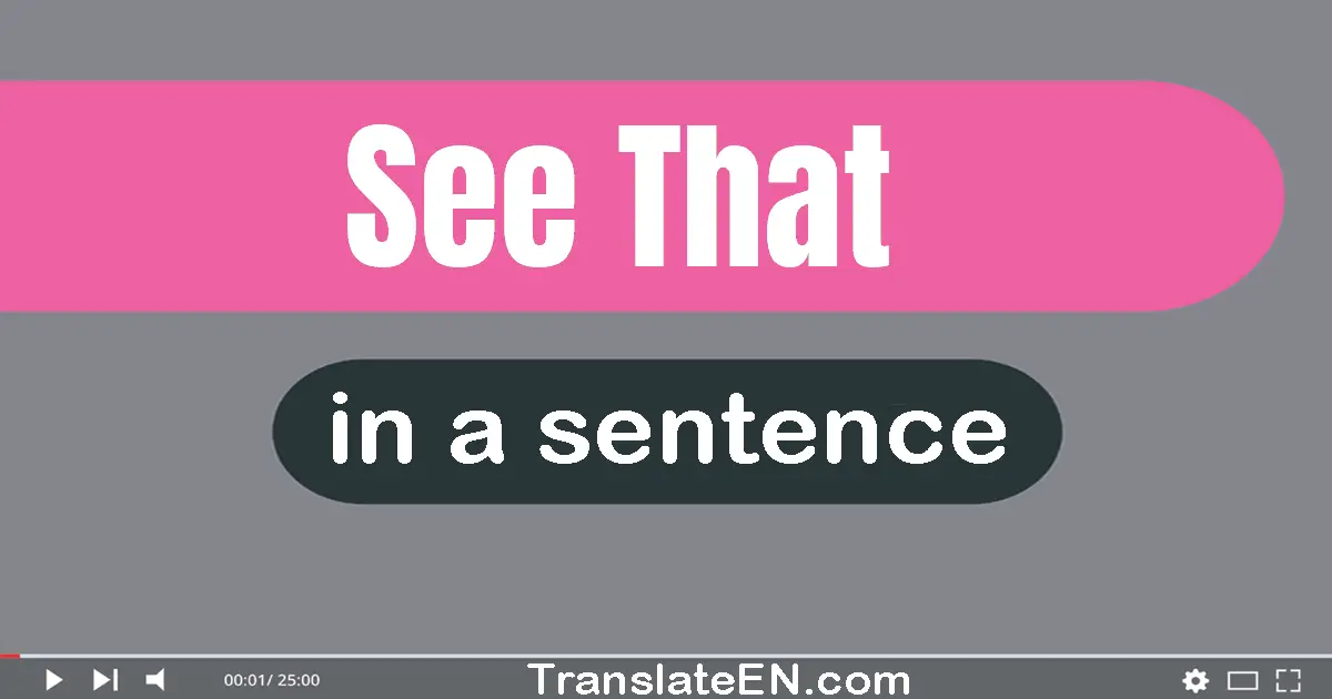 Use "see that" in a sentence | "see that" sentence examples
