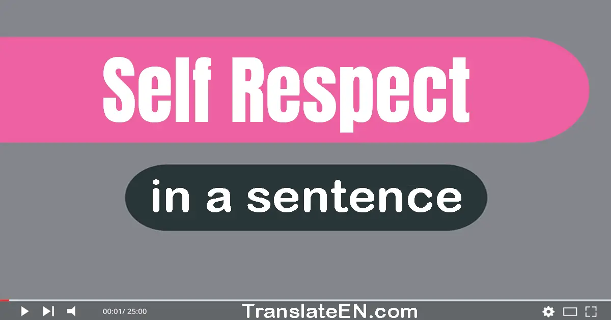 Use "self-respect" in a sentence | "self-respect" sentence examples