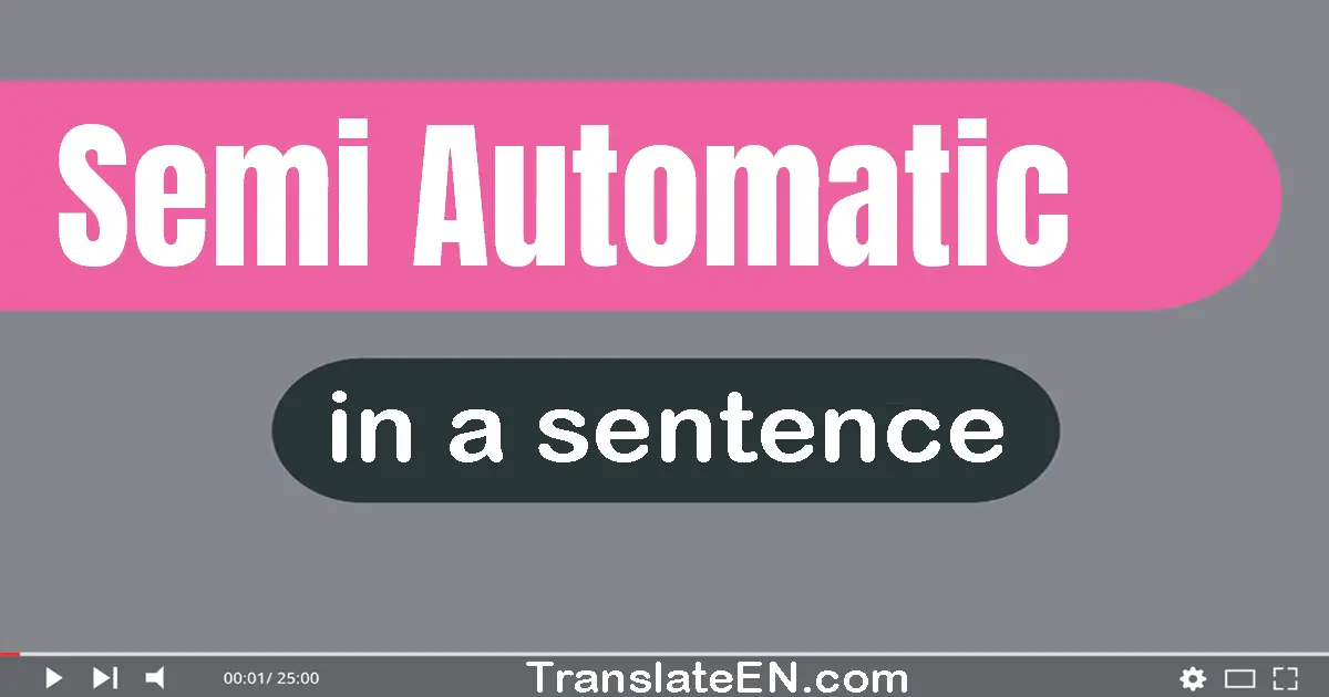 Use "semi-automatic" in a sentence | "semi-automatic" sentence examples