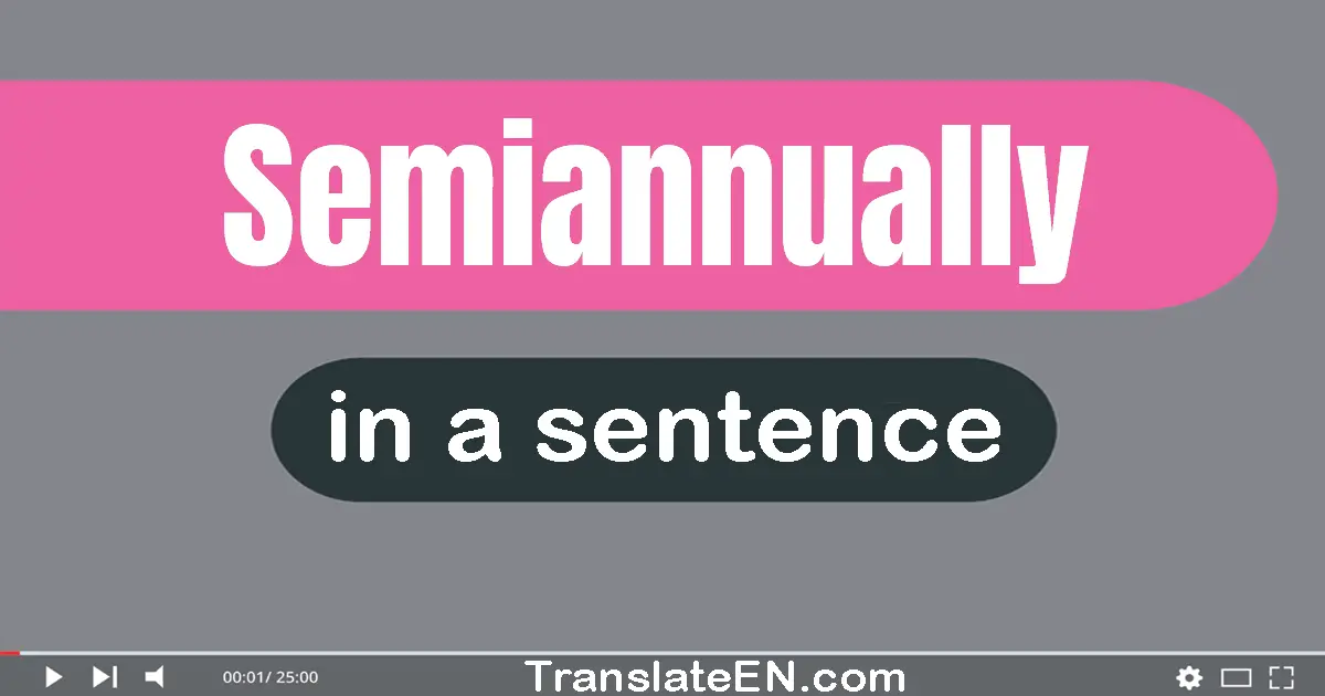 Use "semiannually" in a sentence | "semiannually" sentence examples