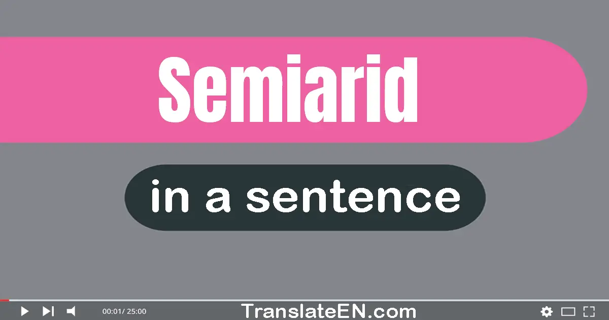 Use "semiarid" in a sentence | "semiarid" sentence examples