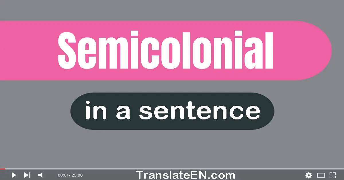 Use "semicolonial" in a sentence | "semicolonial" sentence examples