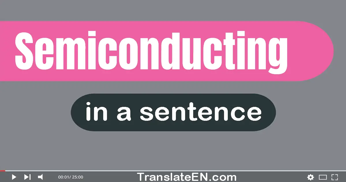 Use "semiconducting" in a sentence | "semiconducting" sentence examples