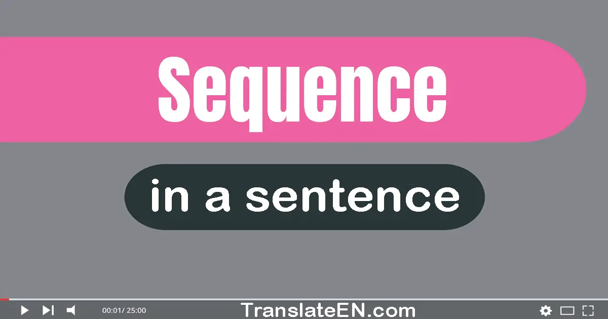 Use "sequence" in a sentence | "sequence" sentence examples